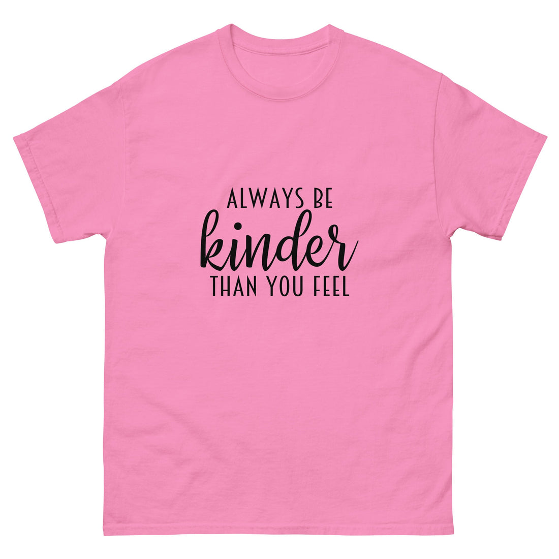 Always Be Kinder Than You Feel